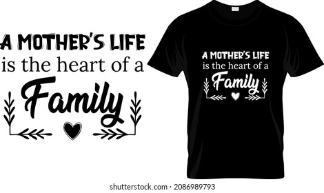 T-shirt design with massage a mother's life is the heart of a family. family quote t-shirt design templet easy to print all-purpose for man, women, and children.