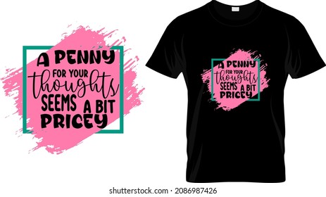 T-shirt design with massage a penny for your thoughts. funny quote t-shirt design templet easy to print all-purpose for man, women, and children.