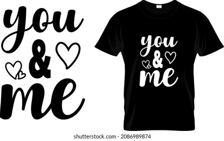 T-shirt design with massage you and me. family quote t-shirt design templet easy to print all-purpose for man, women, and children.