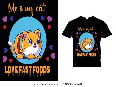 T-shirt Design Me  My Cat Love Fast Foods