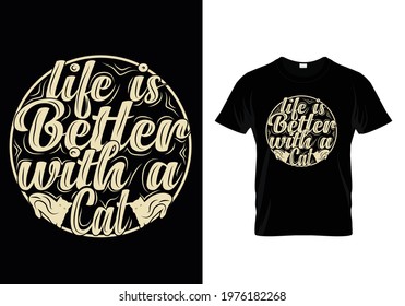 T-SHIRT DESIGN WITH MESSAGE LIFE IS BETTER WITH A CAT