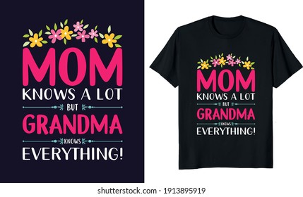T-shirt design. Mom knows a lot but Grandma knows everything . print ready design. 