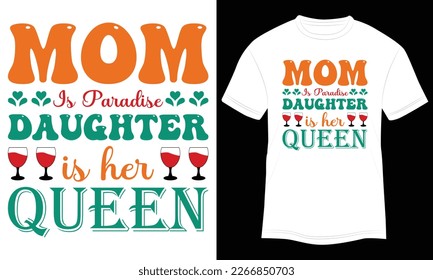  T-shirt Design Mom is Paradise Daughter is Her Queen Vector Typography Illustration and Colorful White Background