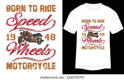 T-shirt Design Motorcycle Born To Ride Speed Wheels vector illustration and colorful design in White background.