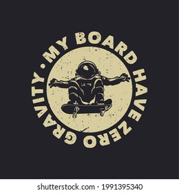 T-shirt Design My Board Have Zero Gravity With Astronaut Riding Skateboard Vintage Illustration