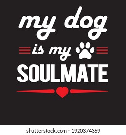 T-shirt Design, My dog is my soulmate, 