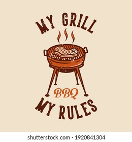 t-shirt design my grill my rules bbq with grilled meat vintage illustration