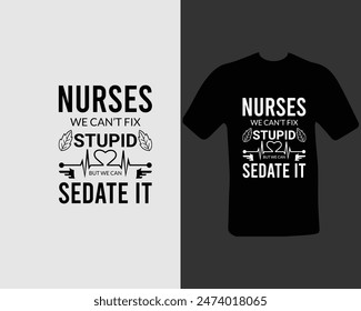 Nurses-we-can’t-fix-stupid-but-we-can-sedate-it T-shirt Design. for my new work.