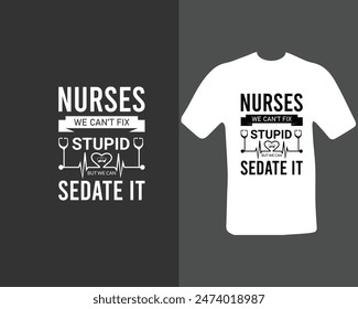 Nurses-we-can’t-fix-stupid-but-we-can-sedate-it T-shirt Design. for my new work.