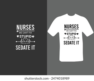 Nurses-we-can’t-fix-stupid-but-we-can-sedate-it T-shirt Design. for my new work.