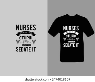 Enfermeras-no-podemos-arreglar-estúpido-pero-podemos-sedarlo-camiseta Diseño. para mi nuevo trabajo.