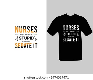 Nurses-we-can’t-fix-stupid-but-we-can-sedate-it T-shirt Design. for my new work.