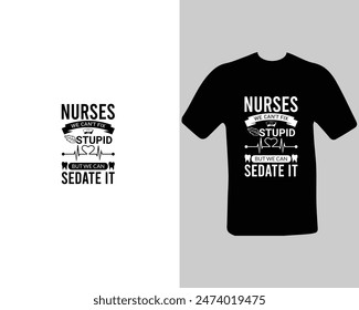 Nurses-we-can’t-fix-stupid-but-we-can-sedate-it T-shirt Design. for my new work.