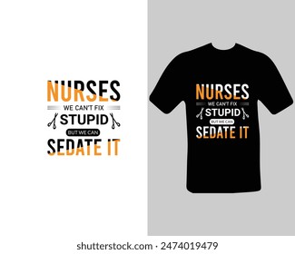 Nurses-we-can’t-fix-stupid-but-we-can-sedate-it T-shirt Design. for my new work.