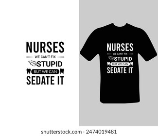 Nurses-we-can’t-fix-stupid-but-we-can-sedate-it T-shirt Design. for my new work.