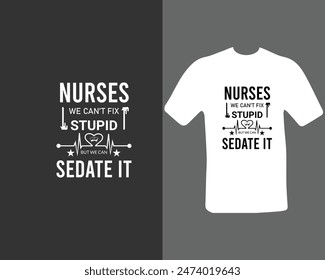 Nurses-we-can’t-fix-stupid-but-we-can-sedate-it T-shirt Design. for my new work.