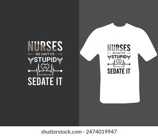 Nurses-we-can’t-fix-stupid-but-we-can-sedate-it T-shirt Design. for my new work.