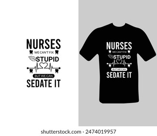 Nurses-we-can’t-fix-stupid-but-we-can-sedate-it T-shirt Design. for my new work.