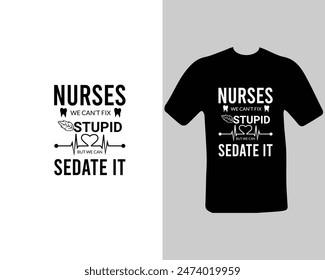 Nurses-we-can’t-fix-stupid-but-we-can-sedate-it T-shirt Design. for my new work.