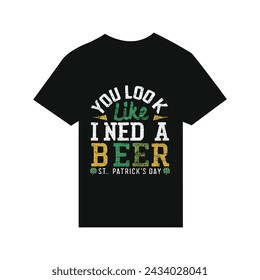 T-shirt design I need a beer St. Patrick's Day