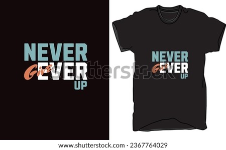 T-Shirt Design Never Ever Give Up in words, Apparel design, Illustration design.