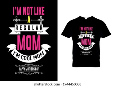 T-Shirt Design I'm Not Like A Regular Mom