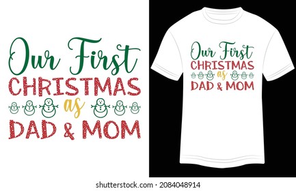 T-shirt Design Our Frist Christmas as Dad and Mom Vector Typography Vector Illustration and Colorful Design in the White Background.