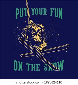 diseño de camisetas pone tu diversión en la nieve con el esquiador haciendo su atracción vintage ilustración