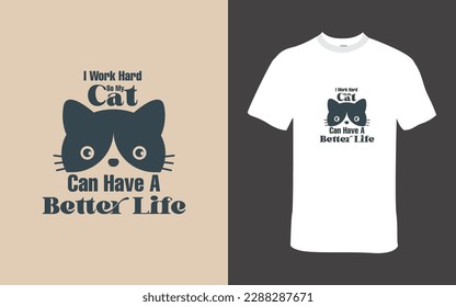 T-Shirt Design of the quote- I Work Hard so My Cat can have a Better Life