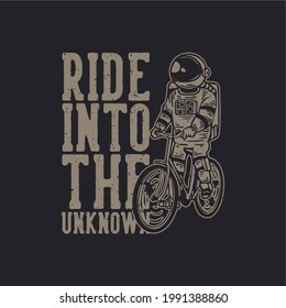 t-shirt design ride into the unknown with astronaut riding bicycle vintage illustration