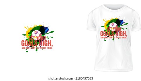 t-shirt design, Set your goals high and don't stop till you get there.