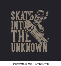 t-shirt design skate into the unknown with astronaut riding skateboard vintage illustration