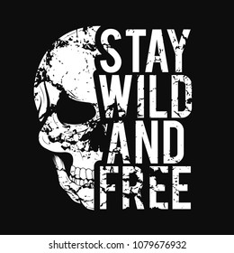 T-shirt design with skull and grunge texture. Vintage typography for tee print with slogan stay wild and free. T-shirt graphic. Vector