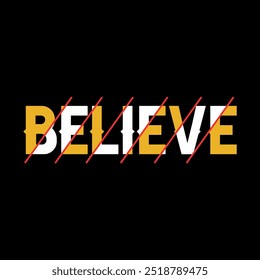 T-shirt design with slogan - BELIEVE Typography graphics for tee shirt with grunge. Print for apparel. Vector.