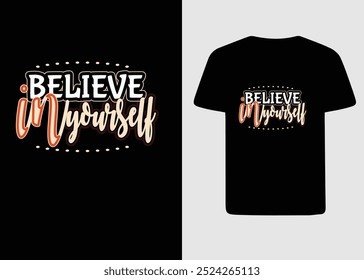 T-shirt design with slogan - believe in yourself. Typography graphics for tee shirt with grunge. Print for apparel. Vector.