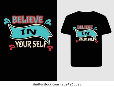 T-shirt design with slogan - believe in yourself. Typography graphics for tee shirt with grunge. Print for apparel. Vector.