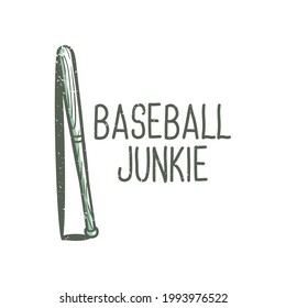 t-shirt design slogan typography baseball junkie with baseball bat vintage illustration