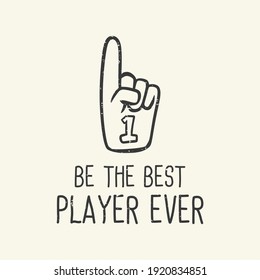 t-shirt design slogan typography be the best player ever with number one cheering gloves vintage illustration