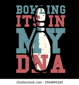 T-shirt design slogan typography bowling its in my dna with pin bowling vintage illustration