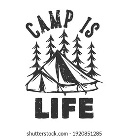 T-shirt Design Slogan Typography Camp Is Life With Camping Tent And Trees Black And White Vintage Illustration