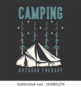T-shirt design slogan typography camping outdoor therapy with camping tent vintage illustration