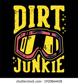 T-Shirt Design-Slogan Typografie Dreck Junkie mit motocross-goggles Vintage Illustration