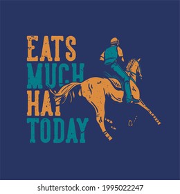 t-shirt design slogan typography eats muck hay today with man riding horse vintage illustration