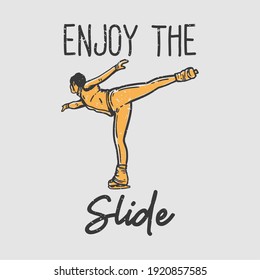 t-shirt design slogan typography enjoy the slide with woman doing ice skating vintage illustration