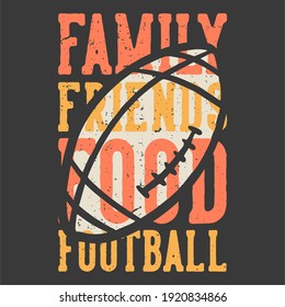 t-shirt design slogan typography family friends food football with football rugby vintage illustration