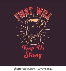 t-shirt design slogan typography fight will keep us strong with boxing gloves vintage illustration