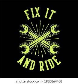 T-shirt design slogan typography fix it and ride with wrench vintage illustration