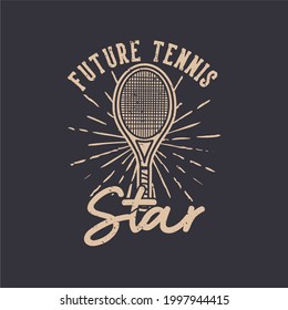 t-shirt design slogan typography future tennis star vintage illustration