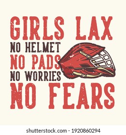T-shirt design slogan typography girls lax no helmet no pads no worries no fears with lacrosse helmet vintage illustration