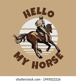 t-shirt design slogan typography hello my horse with man riding horse vintage illustration